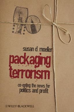 Packaging Terrorism: Co-opting the News for Politics and Profit