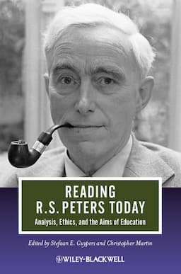 Reading R. S. Peters Today: Analysis, Ethics, and the Aims of Education