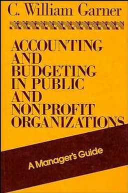 Accounting and Budgeting in Public and Nonprofit Organizations: A Manager's Guide