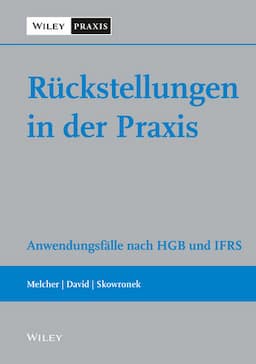 Ruckstellungen in der Praxis: Anwendungsf&auml;lle nach HGB und IFRS