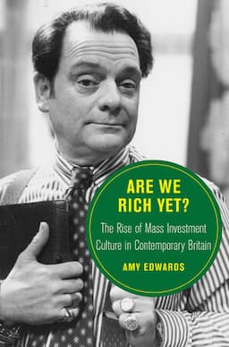 Are We Rich Yet?: The Rise of Mass Investment Culture in Contemporary Britain