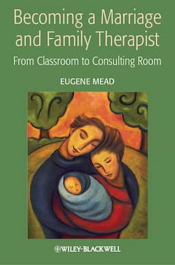 Becoming a Marriage and Family Therapist: From Classroom to Consulting Room