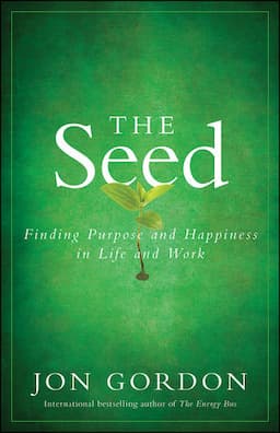 The Seed: Finding Purpose and Happiness in Life and Work