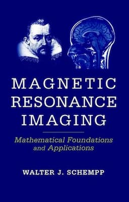 Magnetic Resonance Imaging: Mathematical Foundations and Applications