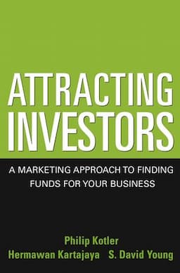 Attracting Investors: A Marketing Approach to Finding Funds for Your Business