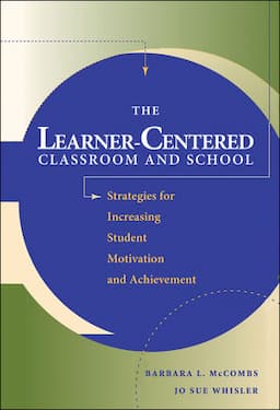 The Learner-Centered Classroom and School: Strategies for Increasing Student Motivation and Achievement