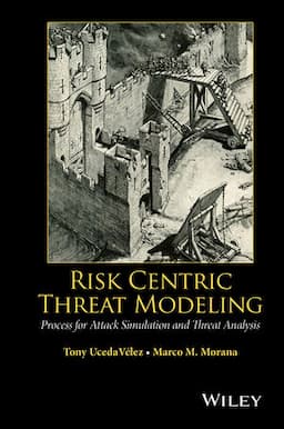 Risk Centric Threat Modeling: Process for Attack Simulation and Threat Analysis