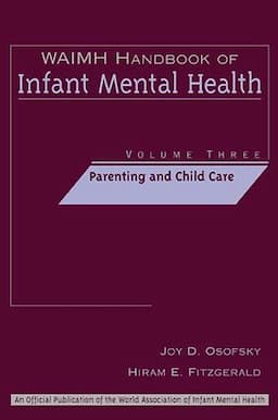 WAIMH Handbook of Infant Mental Health, Volume 3, Parenting and Child Care