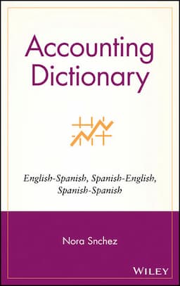 Accounting Dictionary: English-Spanish, Spanish-English, Spanish-Spanish