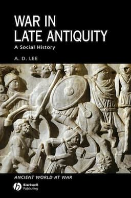 War in Late Antiquity: A Social History