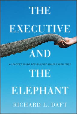 The Executive and the Elephant: A Leader's Guide for Building Inner Excellence