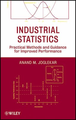 Industrial Statistics: Practical Methods and Guidance for Improved Performance