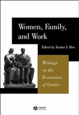 Women, Family, and Work: Writings on the Economics of Gender