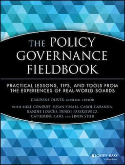 The Policy Governance Fieldbook: Practical Lessons, Tips, and Tools from the Experiences of Real-World Boards