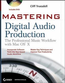 Mastering Digital Audio Production: The Professional Music Workflow with Mac OS X