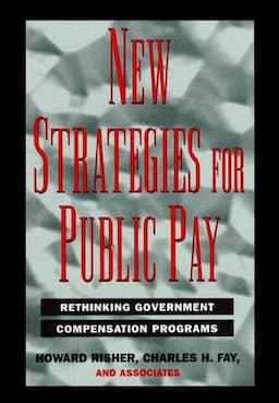 New Strategies for Public Pay: Rethinking Government Compensation Programs