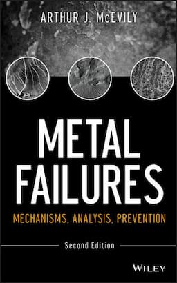 Metal Failures: Mechanisms, Analysis, Prevention, 2nd Edition