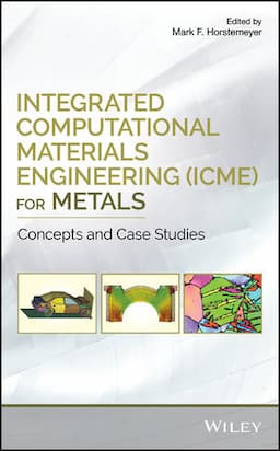 Integrated Computational Materials Engineering (ICME) for Metals: Concepts and Case Studies