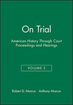 On Trial: American History Through Court Proceedings and Hearings, Volume 2