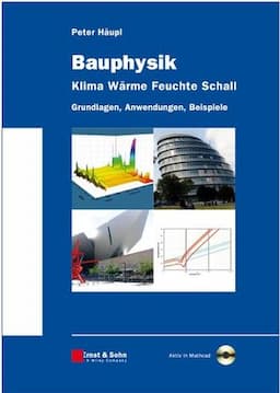 Bauphysik - Klima W&auml;rme Feuchte Schall: Grundlagen, Anwendungen, Beispiele