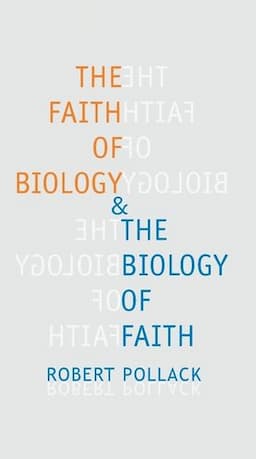 The Faith of Biology and the Biology of Faith: Order, Meaning, and Free Will in Modern Medical Science, With a New Preface by the Author