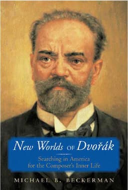 New Worlds of Dvorak: Searching in America for the Composer's Inner Life