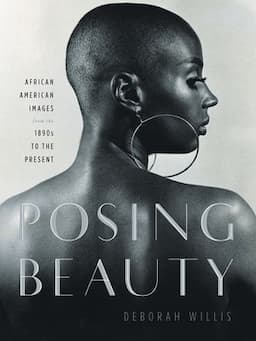 Posing Beauty: African American Images from the 1890s to the Present