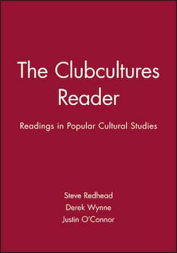 The Clubcultures Reader: Readings in Popular Cultural Studies