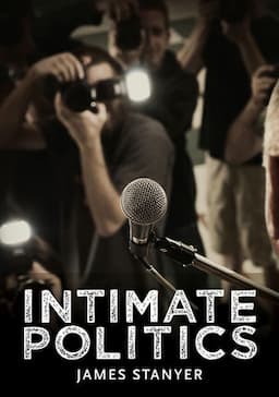 Intimate Politics: Publicity, Privacy and the Personal Lives of Politicians in Media Saturated Democracies