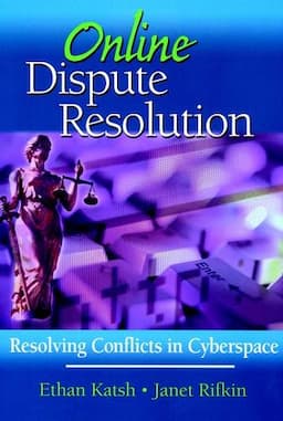 Online Dispute Resolution: Resolving Conflicts in Cyberspace