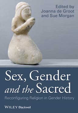 Sex, Gender and the Sacred: Reconfiguring Religion in Gender History