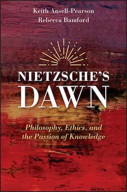 Nietzsche's Dawn: Philosophy, Ethics, and the Passion of Knowledge