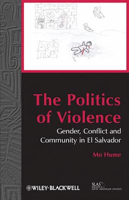 The Politics of Violence: Gender, Conflict and Community in El Salvador