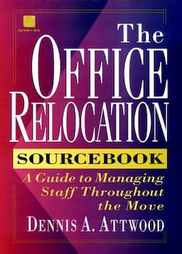 The Office Relocation Sourcebook: A Guide to Managing Staff Throughout the Move