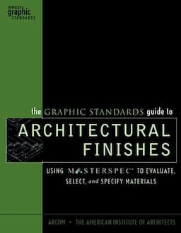 The Graphic Standards Guide to Architectural Finishes: Using MASTERSPEC to Evaluate, Select, and Specify Materials