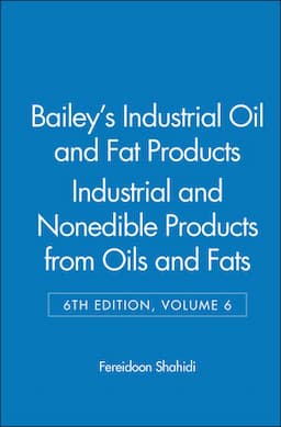 Bailey's Industrial Oil and Fat Products, Volume 6, Industrial and Nonedible Products from Oils and Fats, 6th Edition