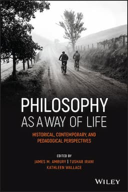 Philosophy as a Way of Life: Historical, Contemporary, and Pedagogical Perspectives