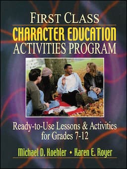 First Class Character Education Activities Program: Ready-to-Use Lessons and Activities for Grades 7 - 12