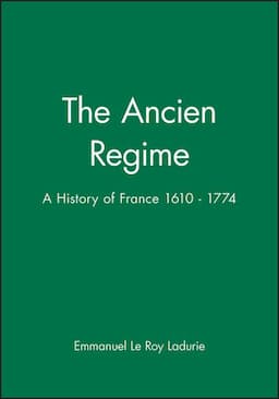 The Ancien Regime: A History of France 1610 - 1774