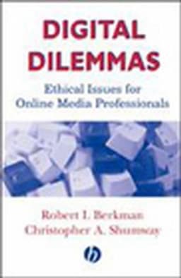 Digital Dilemmas: Ethical Issues for Online Media Professionals