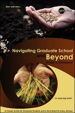 Navigating Graduate School and Beyond: A Career Guide for Graduate Students and a Must Read for Every Advisor