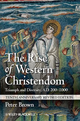 The Rise of Western Christendom: Triumph and Diversity, A.D. 200-1000, 10th Anniversary Revised Edition