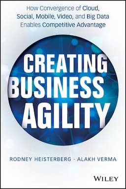 Creating Business Agility: How Convergence of Cloud, Social, Mobile, Video, and Big Data Enables Competitive Advantage