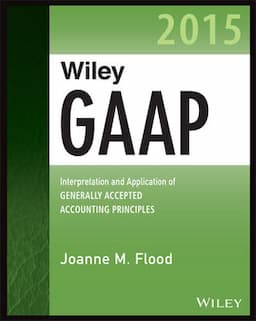 Wiley GAAP 2015: Interpretation and Application of Generally Accepted Accounting Principles