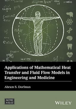 Applications of Mathematical Heat Transfer and Fluid Flow Models in Engineering and Medicine