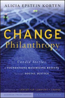 Change Philanthropy: Candid Stories of Foundations Maximizing Results through Social Justice