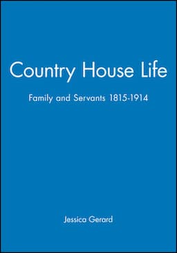 Country House Life: Family and Servants 1815-1914