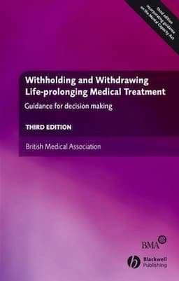 Withholding and Withdrawing Life-prolonging Medical Treatment: Guidance for Decision Making, 3rd Edition