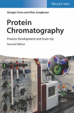 Protein Chromatography: Process Development and Scale-Up, 2nd Edition