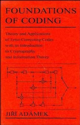 Foundations of Coding: Theory and Applications of Error-Correcting Codes with an Introduction to Cryptography and Information Theory